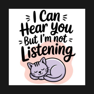 I can hear you but I'm not listening! T-Shirt