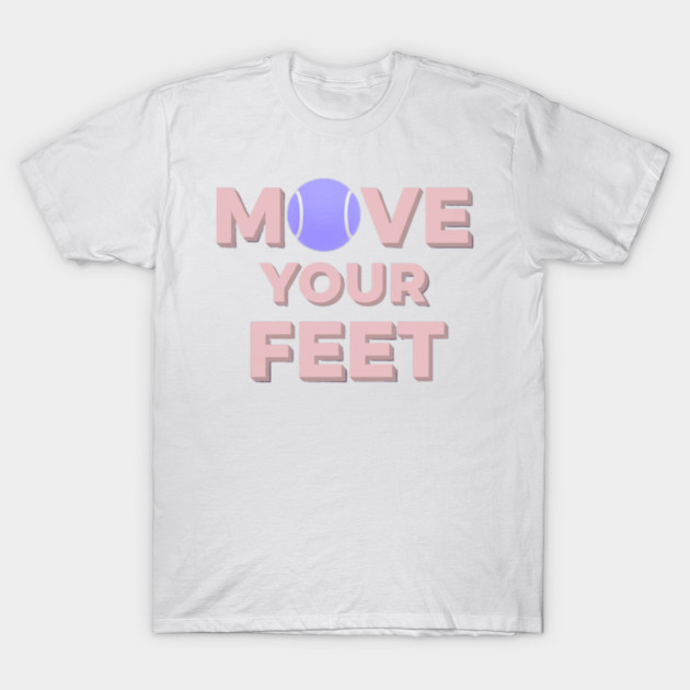 Move Your Feet Tennis Apparel for Players T-Shirt by Art2Wear