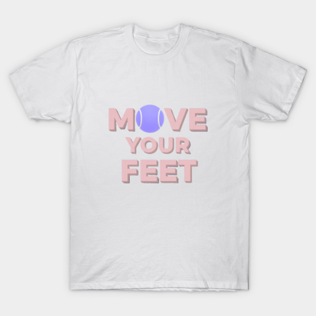 Move Your Feet Tennis Apparel for Players T-Shirt by Art2Wear