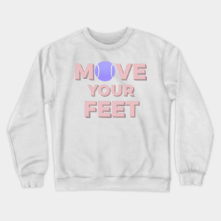 Move Your Feet Tennis Apparel for Players Crewneck Sweatshirt