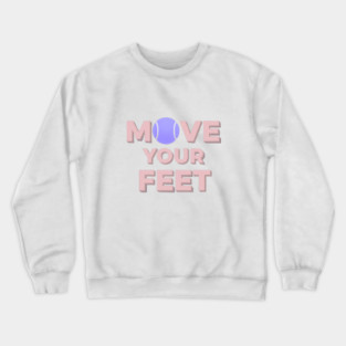Move Your Feet Tennis Apparel for Players Crewneck Sweatshirt