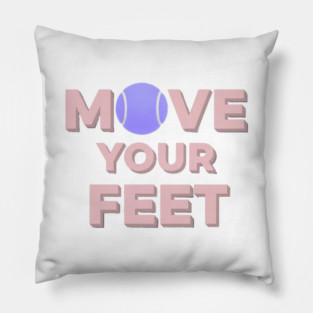 Move Your Feet Tennis Apparel for Players Pillow