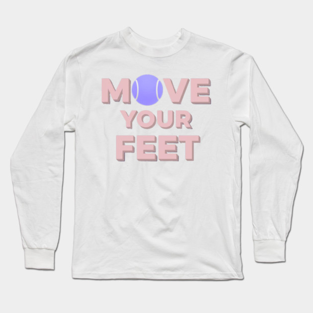 Move Your Feet Tennis Apparel for Players Long Sleeve T-Shirt by Art2Wear