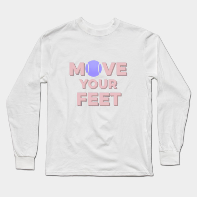 Move Your Feet Tennis Apparel for Players Long Sleeve T-Shirt by Art2Wear