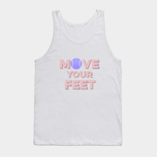 Move Your Feet Tennis Apparel for Players Tank Top