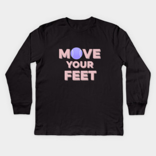 Move Your Feet Tennis Apparel for Players Kids Long Sleeve T-Shirt