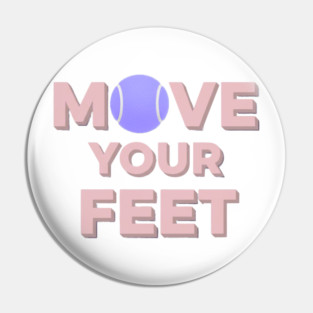 Move Your Feet Tennis Apparel for Players Pin