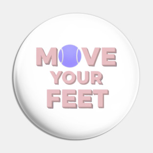 Move Your Feet Tennis Apparel for Players Pin