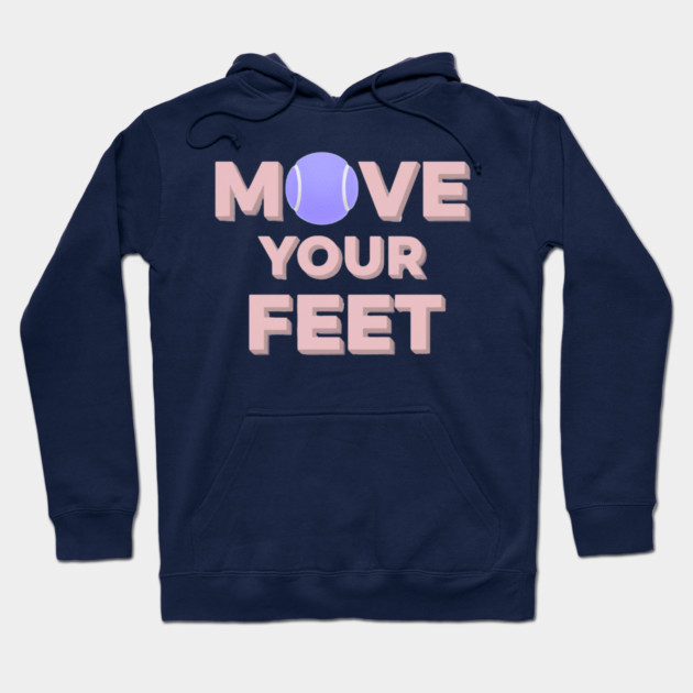 Move Your Feet Tennis Apparel for Players Hoodie by Art2Wear