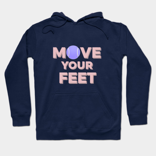 Move Your Feet Tennis Apparel for Players Hoodie by Art2Wear