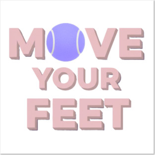 Move Your Feet Tennis Apparel for Players Posters and Art