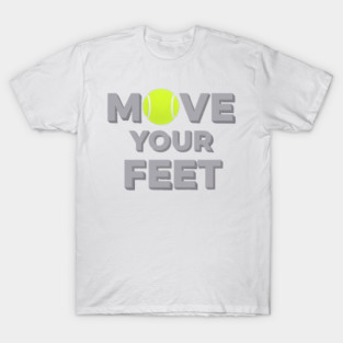 Move Your Feet Tennis Sport Saying Funny Slogan T-Shirt
