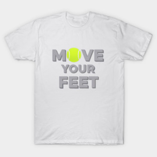 Move Your Feet Tennis Sport Saying Funny Slogan T-Shirt