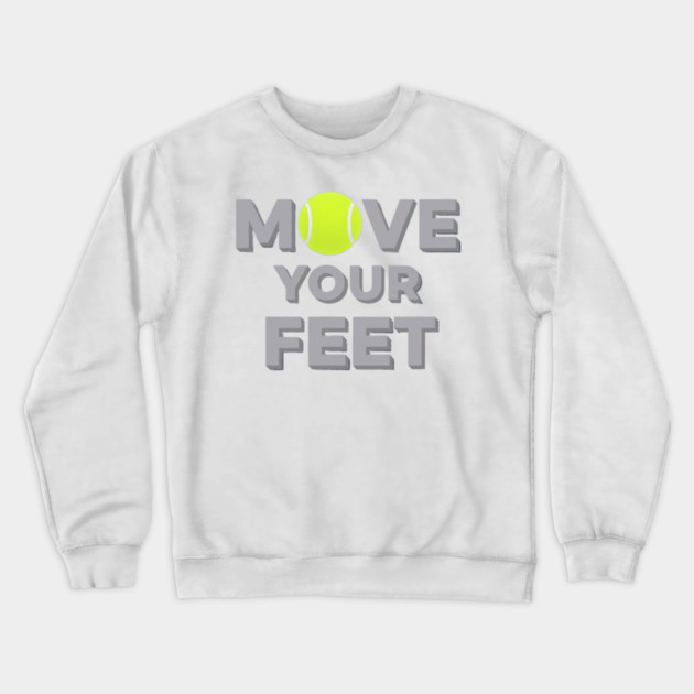 Move Your Feet Tennis Sport Saying Funny Slogan Crewneck Sweatshirt by Art2Wear