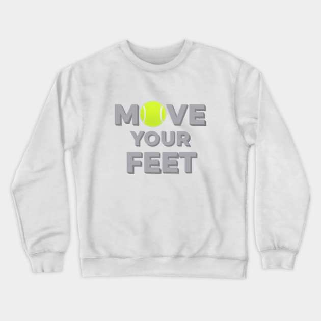 Move Your Feet Tennis Sport Saying Funny Slogan Crewneck Sweatshirt by Art2Wear