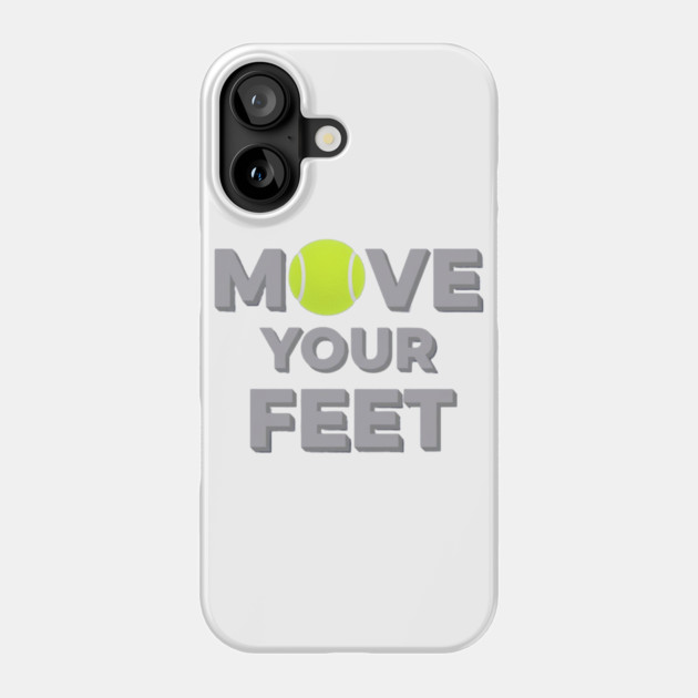 Move Your Feet Tennis Sport Saying Funny Slogan Phone Case by Art2Wear