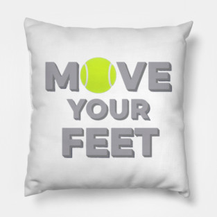 Move Your Feet Tennis Sport Saying Funny Slogan Pillow