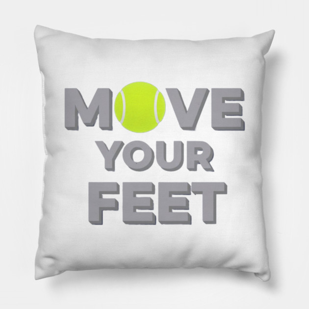 Move Your Feet Tennis Sport Saying Funny Slogan Pillow by Art2Wear
