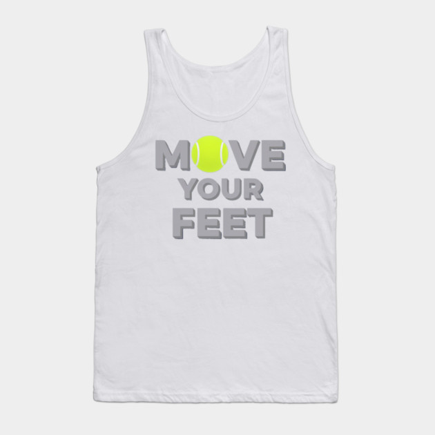 Move Your Feet Tennis Sport Saying Funny Slogan Tank Top by Art2Wear