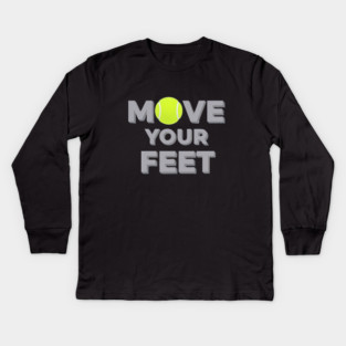 Move Your Feet Tennis Sport Saying Funny Slogan Kids Long Sleeve T-Shirt