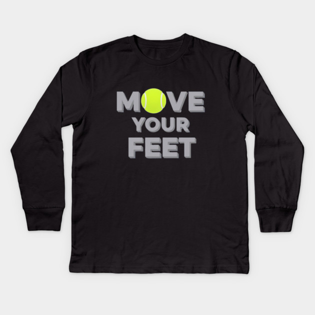 Move Your Feet Tennis Sport Saying Funny Slogan Kids Long Sleeve T-Shirt by Art2Wear