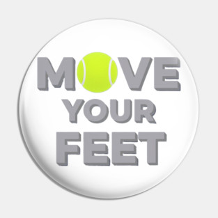Move Your Feet Tennis Sport Saying Funny Slogan Pin