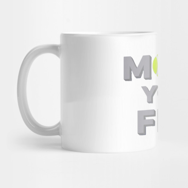 Move Your Feet Tennis Sport Saying Funny Slogan by Art2Wear