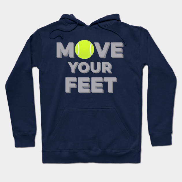 Move Your Feet Tennis Sport Saying Funny Slogan Hoodie by Art2Wear