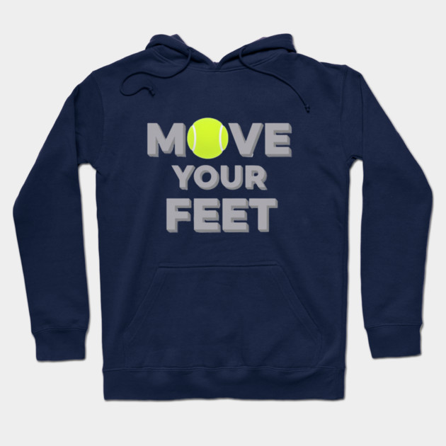 Move Your Feet Tennis Sport Saying Funny Slogan Hoodie by Art2Wear