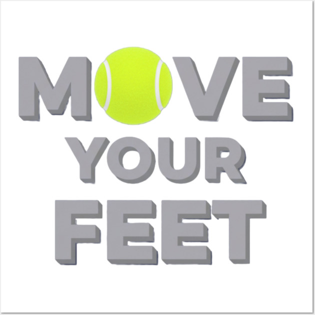 Move Your Feet Tennis Sport Saying Funny Slogan Wall Art by Art2Wear