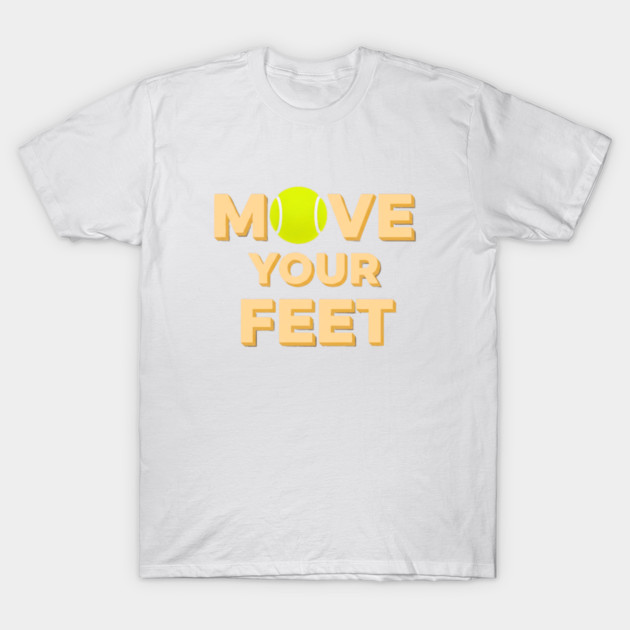 Move Your Feet Tennis Players Coaches Funny Saying T-Shirt by Art2Wear