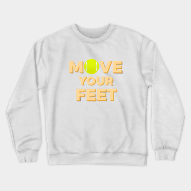 Move Your Feet Tennis Players Coaches Funny Saying Crewneck Sweatshirt by Art2Wear