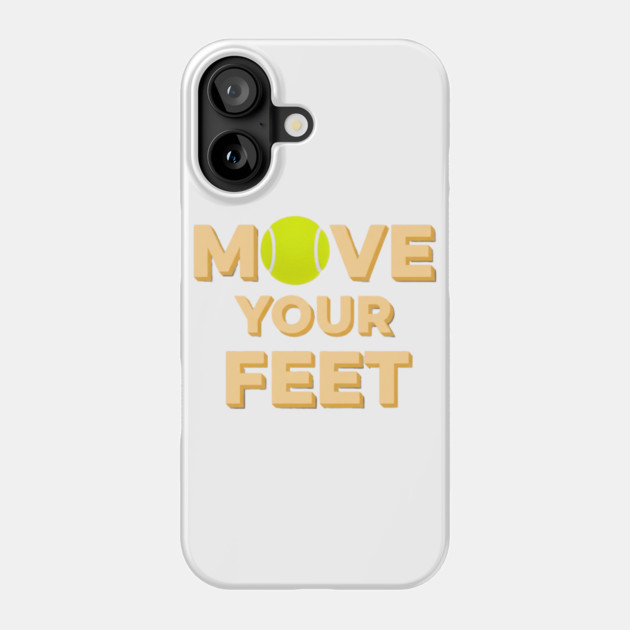 Move Your Feet Tennis Players Coaches Funny Saying Phone Case by Art2Wear