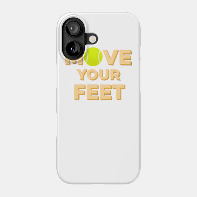 Move Your Feet Tennis Players Coaches Funny Saying Phone Case by Art2Wear