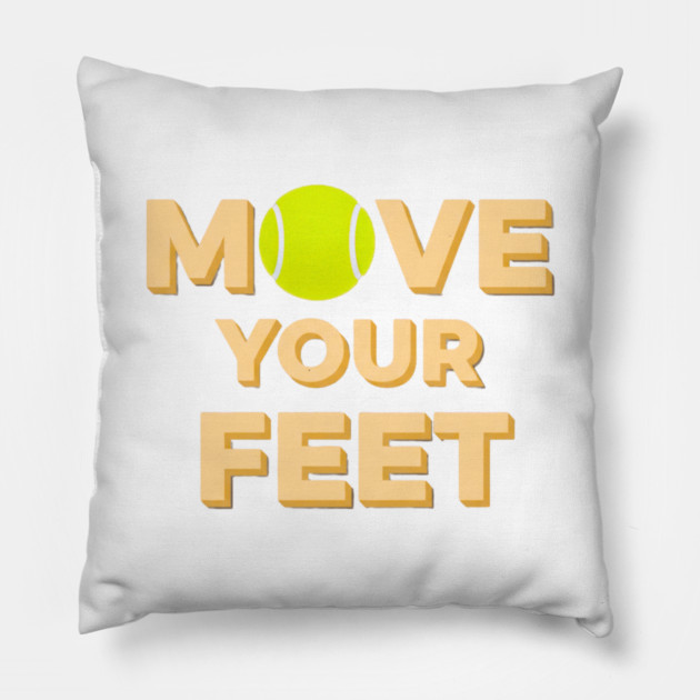 Move Your Feet Tennis Players Coaches Funny Saying Pillow by Art2Wear