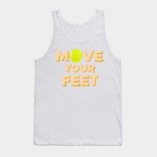 Move Your Feet Tennis Players Coaches Funny Saying Tank Top