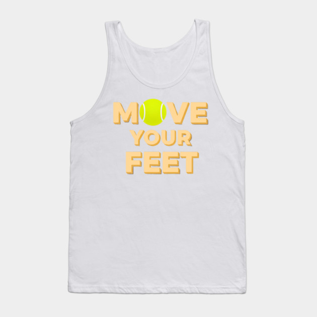 Move Your Feet Tennis Players Coaches Funny Saying Tank Top by Art2Wear