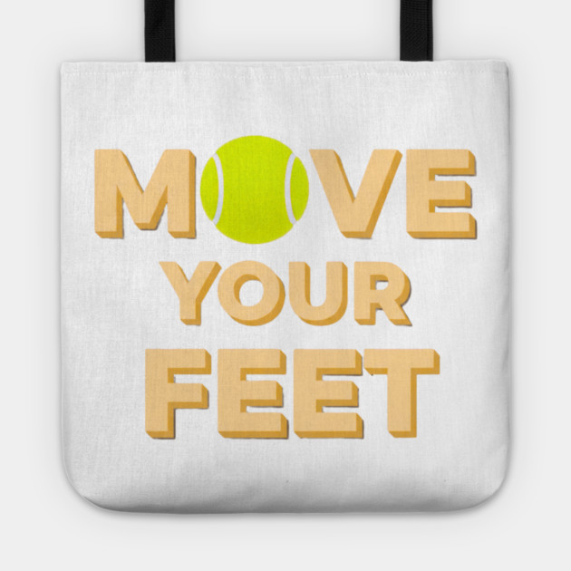 Move Your Feet Tennis Players Coaches Funny Saying Tote by Art2Wear