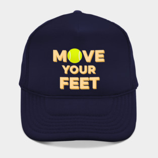 Move Your Feet Tennis Players Coaches Funny Saying Hat
