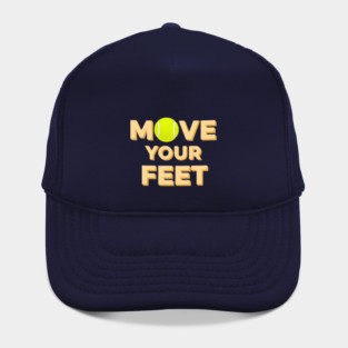 Move Your Feet Tennis Players Coaches Funny Saying Hat