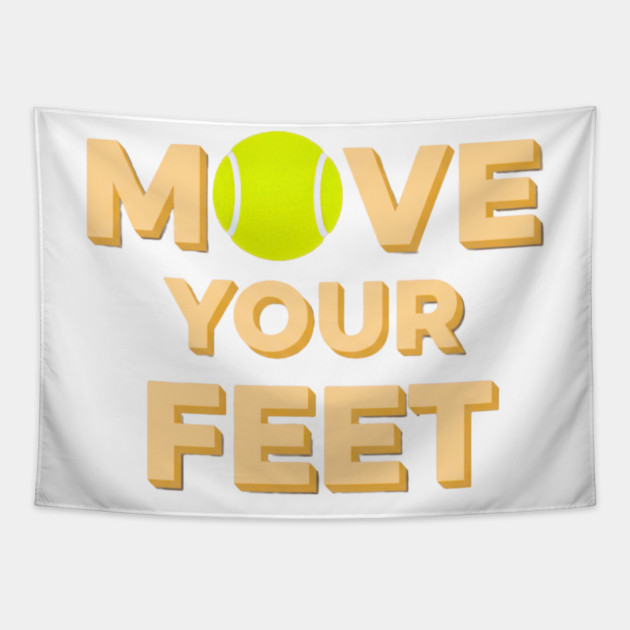 Move Your Feet Tennis Players Coaches Funny Saying Tapestry by Art2Wear