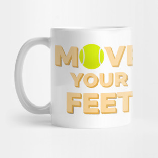 Move Your Feet Tennis Players Coaches Funny Saying Mug
