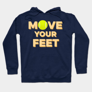 Move Your Feet Tennis Players Coaches Funny Saying Hoodie