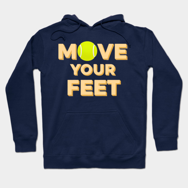 Move Your Feet Tennis Players Coaches Funny Saying Hoodie by Art2Wear