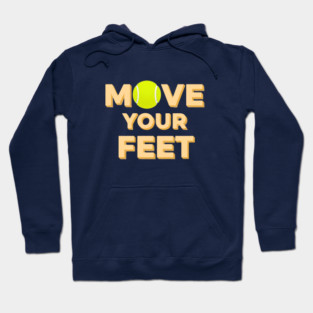 Move Your Feet Tennis Players Coaches Funny Saying Hoodie