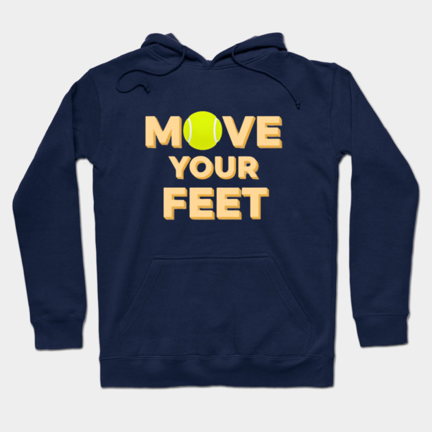 Move Your Feet Tennis Players Coaches Funny Saying Hoodie by Art2Wear