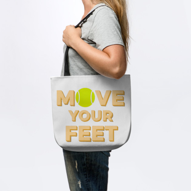 Move Your Feet Tennis Players Coaches Funny Saying by Art2Wear