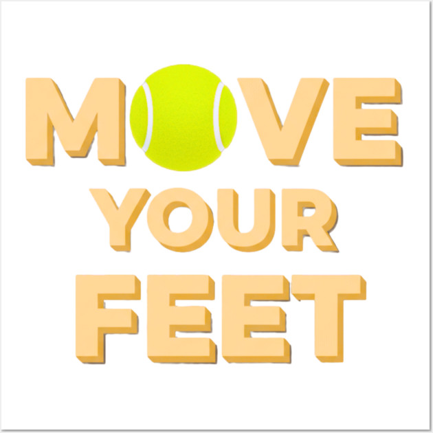 Move Your Feet Tennis Players Coaches Funny Saying Wall Art by Art2Wear