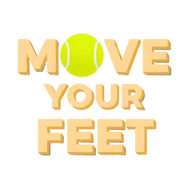 Move Your Feet Tennis Players Coaches Funny Saying by Art2Wear