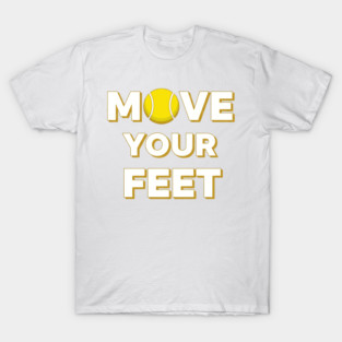 Move Your Feet Tennis Fun Novelty Slogan Item T-Shirt
